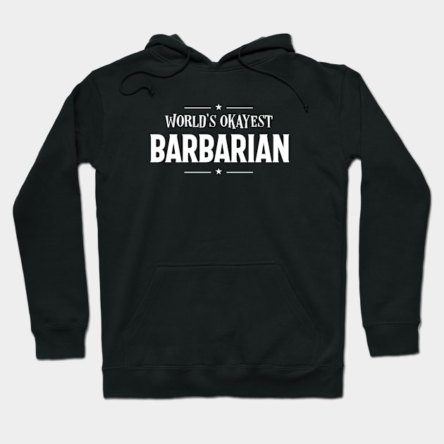 World's Okayest Barbarian Roleplaying Addict - Tabletop RPG Vault Hoodie by tabletopvault